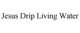 JESUS DRIP LIVING WATER trademark
