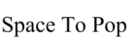 SPACE TO POP trademark