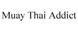 MUAY THAI ADDICT trademark