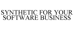 SYNTHETIC FOR YOUR SOFTWARE BUSINESS trademark