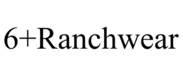 6+RANCHWEAR trademark