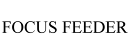 FOCUS FEEDER trademark