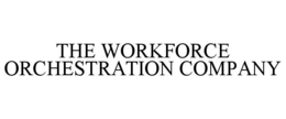 THE WORKFORCE ORCHESTRATION COMPANY trademark
