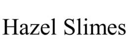 HAZEL SLIMES trademark