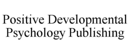 POSITIVE DEVELOPMENTAL PSYCHOLOGY PUBLISHING trademark