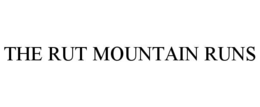 THE RUT MOUNTAIN RUNS trademark