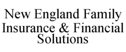 NEW ENGLAND FAMILY INSURANCE & FINANCIAL SOLUTIONS trademark