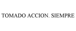 TOMADO ACCION. SIEMPRE trademark