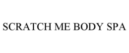 SCRATCH ME BODY SPA trademark