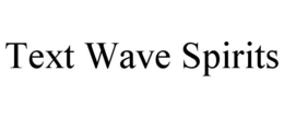 TEXT WAVE SPIRITS trademark