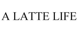 A LATTE LIFE trademark