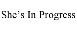 SHE’S IN PROGRESS trademark