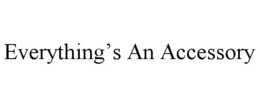 EVERYTHING’S AN ACCESSORY trademark