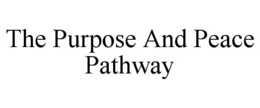 THE PURPOSE AND PEACE PATHWAY trademark
