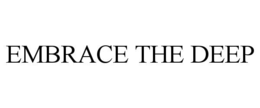 EMBRACE THE DEEP trademark