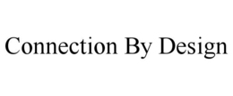 CONNECTION BY DESIGN trademark