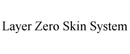 LAYER ZERO SKIN SYSTEM trademark