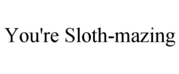 YOU'RE SLOTH-MAZING trademark