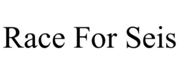 RACE FOR SEIS trademark