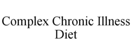 COMPLEX CHRONIC ILLNESS DIET trademark