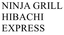 NINJA GRILL HIBACHI EXPRESS trademark