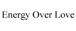 ENERGY OVER LOVE trademark