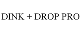 DINK + DROP PRO trademark