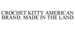 CROCHET KITTY AMERICAN BRAND, MADE IN THE LAND trademark