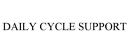 DAILY CYCLE SUPPORT trademark