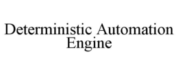 DETERMINISTIC AUTOMATION ENGINE trademark