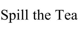 SPILL THE TEA trademark