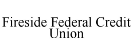 FIRESIDE FEDERAL CREDIT UNION trademark