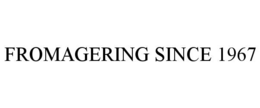 FROMAGERING SINCE 1967 trademark