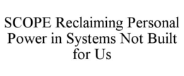 SCOPE RECLAIMING PERSONAL POWER IN SYSTEMS NOT BUILT FOR US trademark