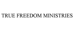 TRUE FREEDOM MINISTRIES trademark