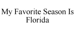 MY FAVORITE SEASON IS FLORIDA trademark