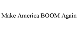 MAKE AMERICA BOOM AGAIN trademark