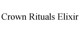 CROWN RITUALS ELIXIR trademark