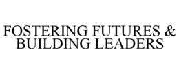 FOSTERING FUTURES & BUILDING LEADERS trademark