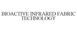 BIOACTIVE INFRARED FABRIC TECHNOLOGY trademark