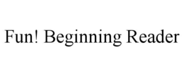 FUN! BEGINNING READER trademark