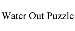 WATER OUT PUZZLE trademark