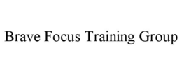 BRAVE FOCUS TRAINING GROUP trademark