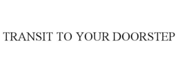 TRANSIT TO YOUR DOORSTEP trademark