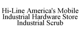 HI-LINE AMERICA'S MOBILE INDUSTRIAL HARDWARE STORE INDUSTRIAL SCRUB trademark