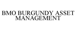 BMO BURGUNDY ASSET MANAGEMENT trademark