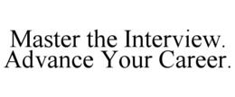 MASTER THE INTERVIEW. ADVANCE YOUR CAREER. trademark