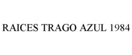 RAICES TRAGO AZUL 1984 trademark