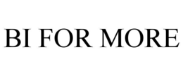 BI FOR MORE trademark