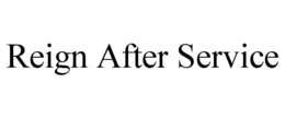 REIGN AFTER SERVICE trademark